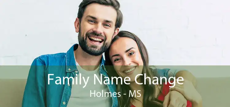 Family Name Change Holmes - MS